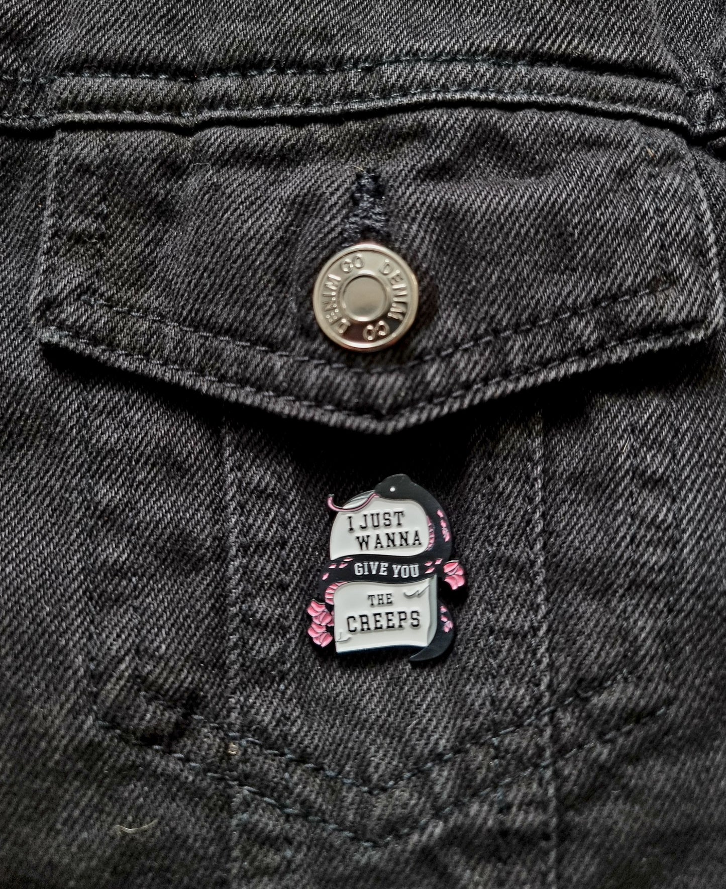 I Just Wanna Give You The Creeps Pin Badge