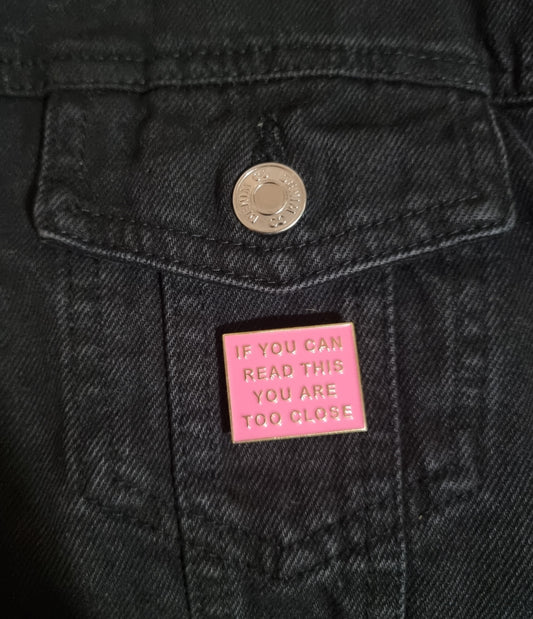 You Are Too Close Pin Badge