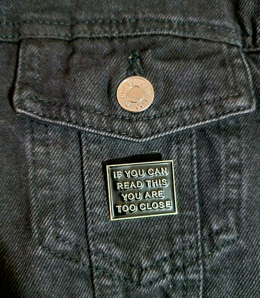 You Are Too Close Pin Badge