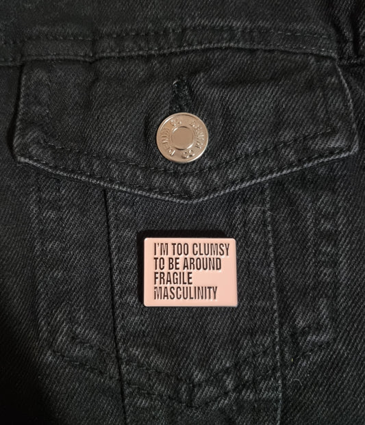Fragile Masculinity Pin Badge
