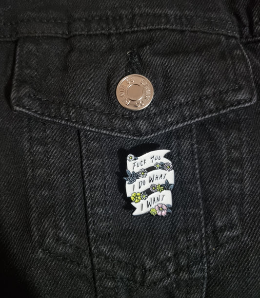 I Do What I Want Pin Badge