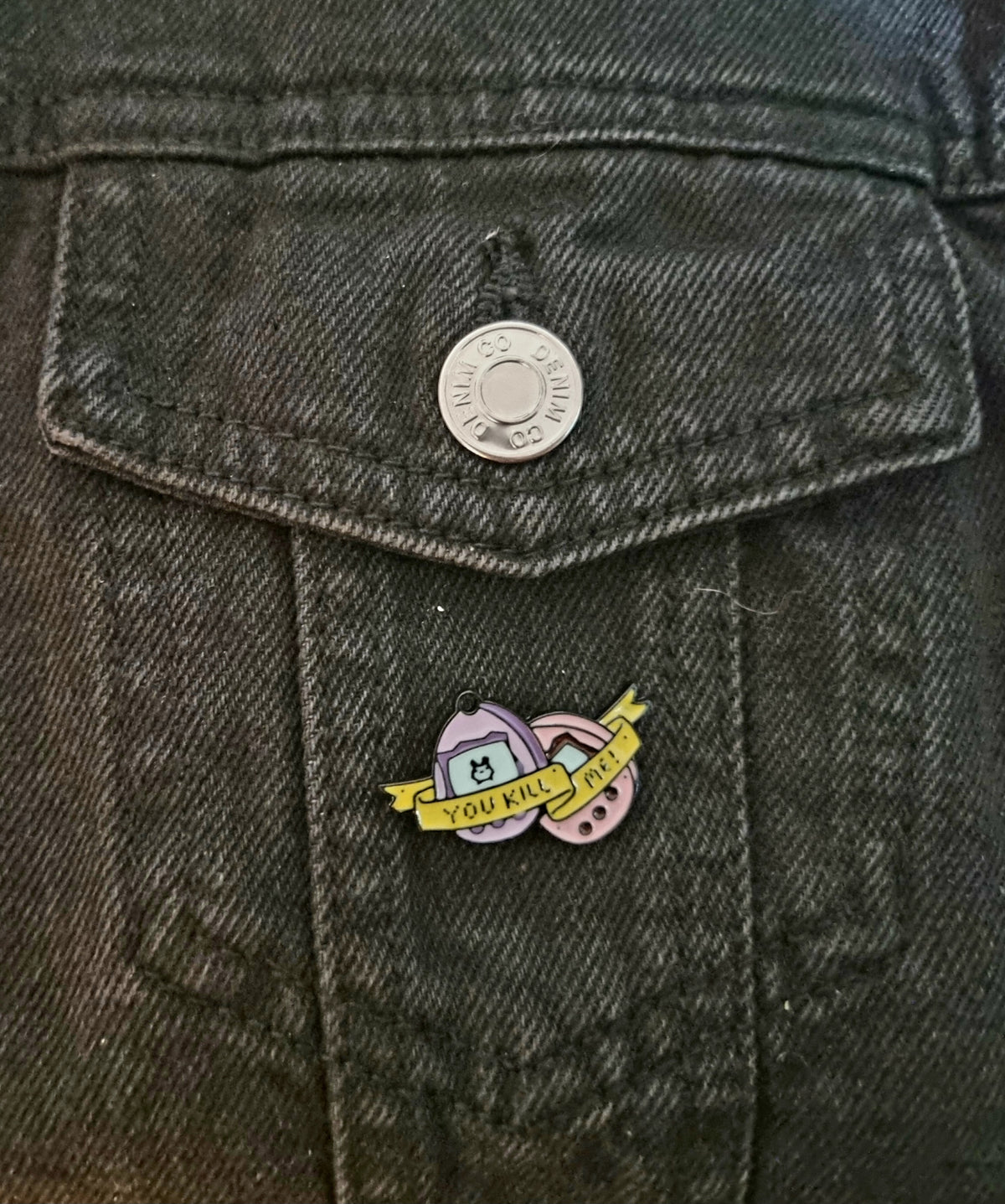 You Kill Me Pin Badge