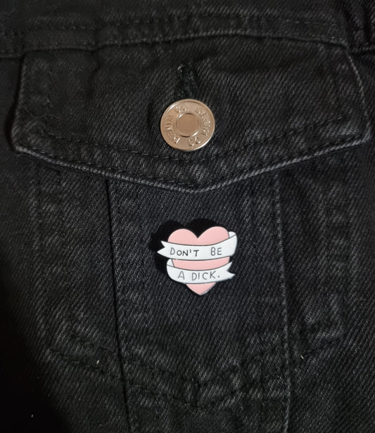 Don't Be A D*ck Pin Badge