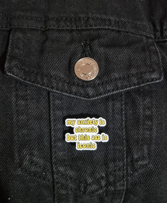 Anxiety Is Chronic Pin Badge