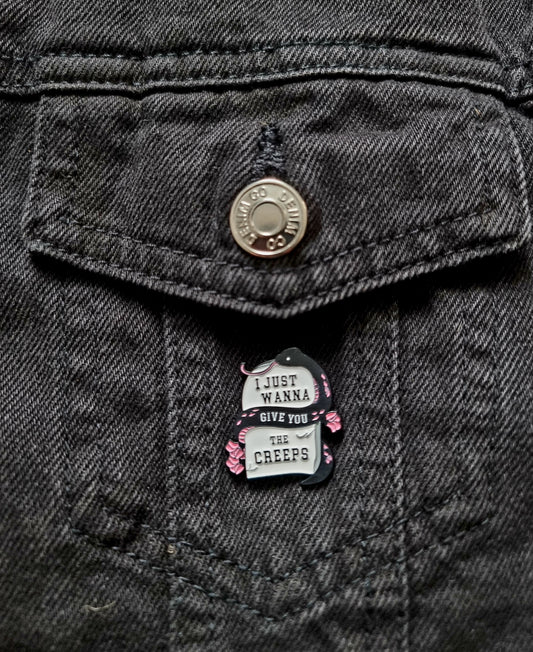 I Just Wanna Give You The Creeps Pin Badge