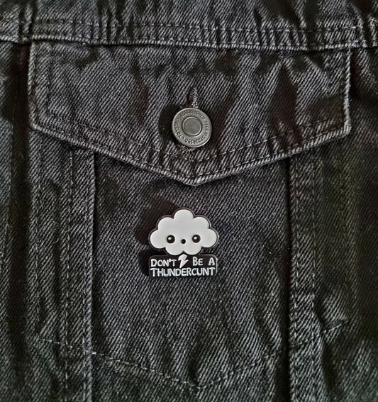 Dont Be A Thundercunt Pin Badge